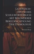 Lateinisch-deutsches Schulwörterbuch, Mit Besonderer Berücksichtigung Der Etymologie