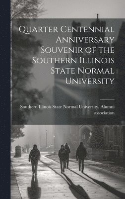 Southern Illinois State Normal Univer - Quarter Centennial Anniversary Souvenir of the Southern Illinois State Normal University, Inbunden. Tillgänglighet: Lägg i varukorg