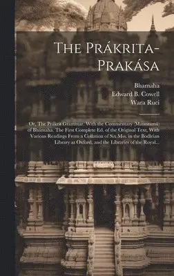 Wara Ruci, Bhamaha, Edward B. (Edward Byles) Cowell - Prákrita-prakása; or, The Prákrit Grammar. With the Commentary (Manoramá) of Bhámaha. The First Complete Ed. of the Original Text, With Various Readings From a Collation of Six Mss. in the Bodleian Library at Oxford, and the Libraries of the Royal..., Inbunden. Tillgänglighet: Lägg i varukorg