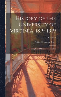 Philip Alexander 1856-1933 Bruce - History of the University of Virginia, 1819-1919, Inbunden. Tillgänglighet: Lägg i varukorg