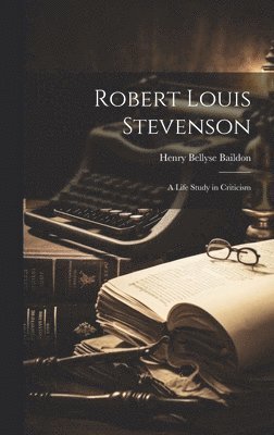 Henry Bellyse 1849-1907 Baildon - Robert Louis Stevenson; a Life Study in Criticism, Inbunden