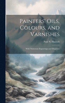 Paul N. (Paul Nooncree) Hasluck - Painters' Oils, Colours, and Varnishes, Inbunden. Tillgänglighet: Lägg i varukorg