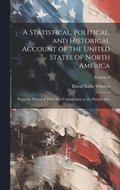 A Statistical, Political, and Historical Account of the United States of North America; From the Period of Their First Colonization to the Present Day; Volume 2