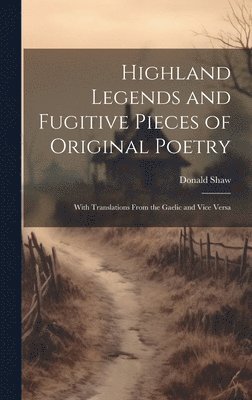 Donald Shaw - Highland Legends and Fugitive Pieces of Original Poetry, Inbunden. Tillgänglighet: Lägg i varukorg