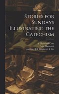 Stories for Sundays Illustrating the Catechism