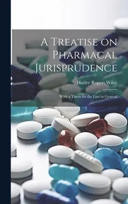Treatise on Pharmacal Jurisprudence