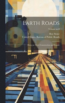 Roy Stone, United States Bureau of Public Roads - Earth Roads, Inbunden. Tillgänglighet: Lägg i varukorg
