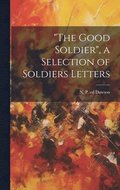 &quot;The Good Soldier&quot;, a Selection of Soldiers Letters