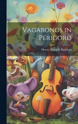 Sir Henry Howarth 1880-1961 Bashford, Henry Howarth Bashford - Vagabonds in Périgord, Inbunden