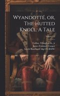 Wyandott, or, The Hutted Knoll. A Tale; Volume 1-2