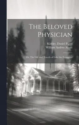 William Andrus Alcott, Daniel P. (Daniel Parish) Kidder - Beloved Physician, Inbunden. Tillgänglighet: Lägg i varukorg