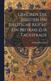 Gehren die Jesuiten ins Deutsche Reich? ein Beitrag zur Tagesfrage