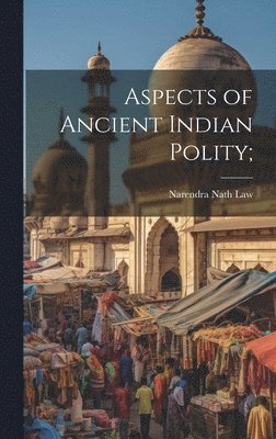 Narendra Nath Law - Aspects of Ancient Indian Polity;, Inbunden