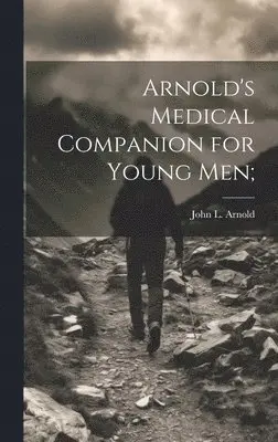 John L Arnold - Arnold's Medical Companion for Young Men;, Inbunden. Tillgänglighet: Lägg i varukorg