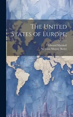 Nicholas Murray 1862-1947 Butler, Edward 1870- Marshall - United States of Europe;, Inbunden. Tillgänglighet: Lägg i varukorg