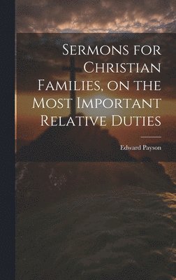 Edward 1783-1827 Payson - Sermons for Christian Families, on the Most Important Relative Duties, Inbunden