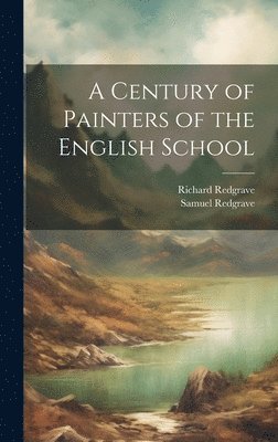 Richard 1804-1888 Redgrave, Samuel 1802-1876 Redgrave - Century of Painters of the English School, Inbunden