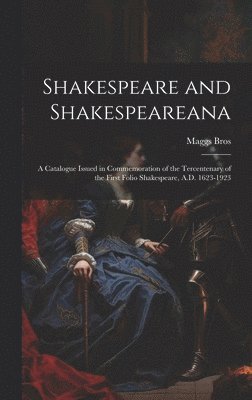 Maggs Bros - Shakespeare and Shakespeareana; a Catalogue Issued in Commemoration of the Tercentenary of the First Folio Shakespeare, A.D. 1623-1923, Inbunden. Tillgänglighet: Lägg i varukorg