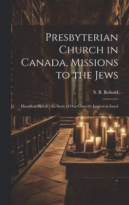 S. B. (Sabeti B. ). Rohold - Presbyterian Church in Canada, Missions to the Jews, Inbunden. Tillgänglighet: Lägg i varukorg