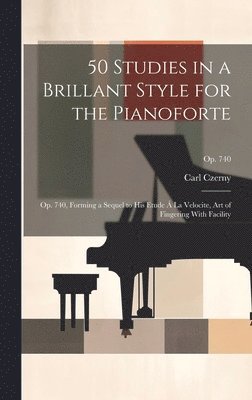 Carl 1791-1857 Czerny - 50 Studies in a Brillant Style for the Pianoforte, Inbunden. Tillgänglighet: Lägg i varukorg