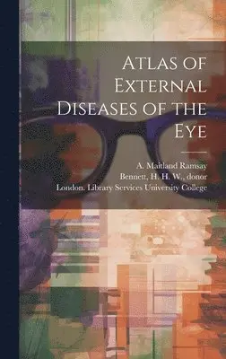 A. Maitland (Andrew Maitland) Ramsay, Douglas Argyll Robertson, H. H. W. Donor Bennett - Atlas of External Diseases of the Eye [electronic Resource], Inbunden. Tillgänglighet: Lägg i varukorg