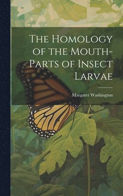Margaret Washington - Homology of the Mouth-parts of Insect Larvae, Inbunden. Tillgänglighet: Lägg i varukorg