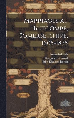 Ethel Elizabeth Britten, Eric John Holmyard, Butcombe (England) Parish - Marriages at Butcombe, Somersetshire, 1605-1835, Inbunden. Tillgänglighet: Lägg i varukorg