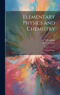 R. A. Gregory, A. T. Simmons - Elementary Physics and Chemistry, Inbunden