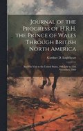 Journal of the Progress of H.R.H. the Prince of Wales Through British North America [microform]