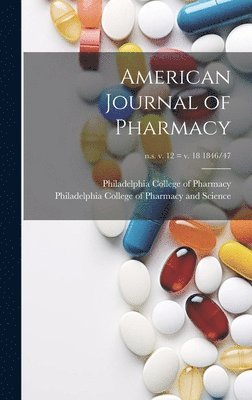 Philadelphia College of Pharmacy, Philadelphia College of Pharmacy and - American Journal of Pharmacy; n.s. v. 12 = v. 18 1846/47, Inbunden. Tillgänglighet: Lägg i varukorg