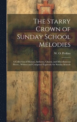 W. O. (William Oscar) Perkins - Starry Crown of Sunday School Melodies, Inbunden. Tillgänglighet: Lägg i varukorg
