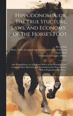 Bracy 1771-1860 Clark, Bracy  Series of or Clark, University of Glasgow Library - Hippodonomia, or, The True Stucture, Laws, and Economy, of the Horse's Foot [electronic Resource], Inbunden. Tillgänglighet: Lägg i varukorg