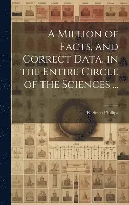 R. (Richard) Phillips - Million of Facts, and Correct Data, in the Entire Circle of the Sciences ..., Inbunden. Tillgänglighet: Lägg i varukorg