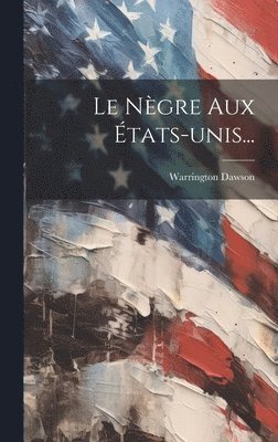 Warrington Dawson - Nègre Aux États-unis..., Inbunden