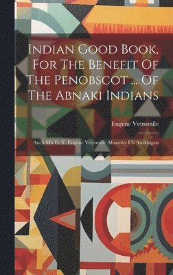 Eugene Vetromile - Indian Good Book, For The Benefit Of The Penobscot ... Of The Abnaki Indians, Inbunden. Tillgänglighet: Lägg i varukorg
