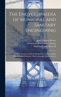 The Encyclopaedia of Municipal and Sanitary Engineering [electronic Resource]