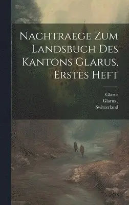 Switzerland - Nachtraege zum Landsbuch des Kantons Glarus, erstes Heft, Inbunden. Tillgänglighet: Lägg i varukorg