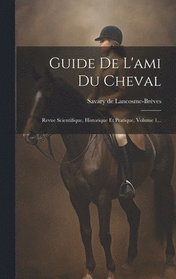 Savary de Lancosme-Brèves - Guide De L'ami Du Cheval, Inbunden. Tillgänglighet: Lägg i varukorg