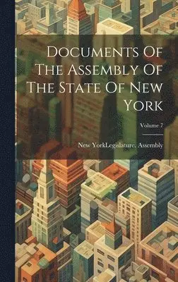 New York (State) Legislature Assembly - Documents Of The Assembly Of The State Of New York; Volume 7, Inbunden. Tillgänglighet: Lägg i varukorg