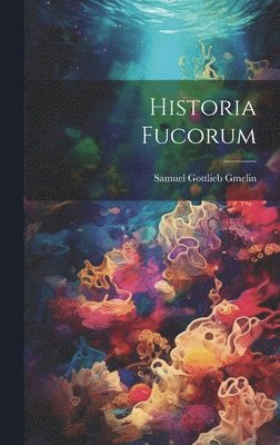 Samuel Gottlieb Gmelin - Historia Fucorum, Inbunden