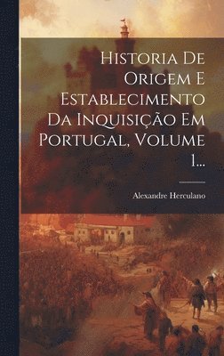 Alexandre Herculano - Historia De Origem E Establecimento Da Inquisição Em Portugal, Volume 1..., Inbunden. Tillgänglighet: Lägg i varukorg