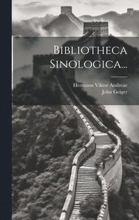 Bibliotheca Sinologica...