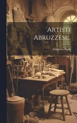Vincenzo Bindi - Artisti Abruzzesi..., Inbunden. Tillgänglighet: Lägg i varukorg