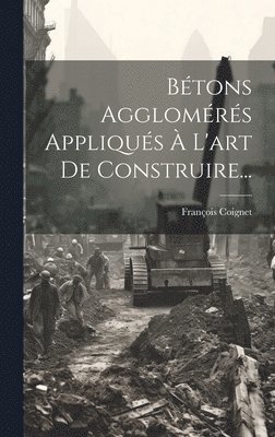 François Coignet - Bétons Agglomérés Appliqués À L'art De Construire..., Inbunden. Tillgänglighet: Lägg i varukorg