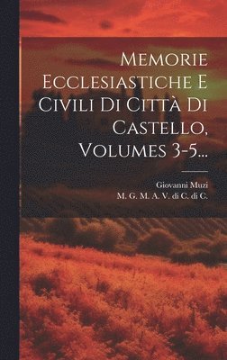 Giovanni Muzi, M G M a V Di C Di C - Memorie Ecclesiastiche E Civili Di Città Di Castello, Volumes 3-5..., Inbunden. Tillgänglighet: Lägg i varukorg
