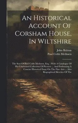 Paul Cobb Methuen, John Britton - Historical Account Of Corsham House, In Wiltshire, Inbunden. Tillgänglighet: Lägg i varukorg