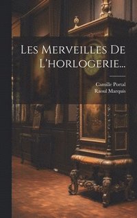 Les Merveilles De L'horlogerie...