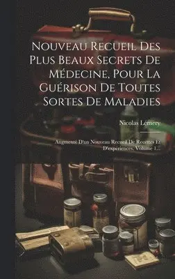 Nicolas Lémery - Nouveau Recueil Des Plus Beaux Secrets De Médecine, Pour La Guérison De Toutes Sortes De Maladies, Inbunden. Tillgänglighet: Lägg i varukorg