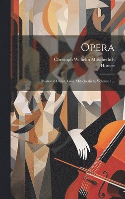 Horace, Christoph Wilhelm Mitscherlich - Opera, Inbunden