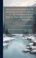Neuestes Handbuch F�r Reisende In Der Schweiz U. Die Angrenzenden Th�ler Von Oesterreich U. Sardinien